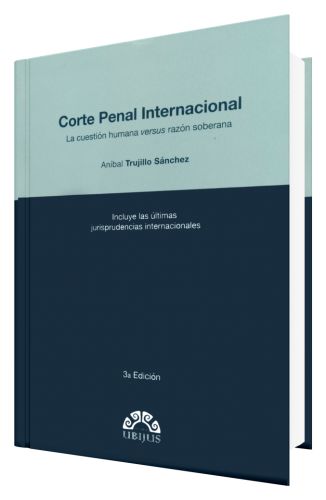 Corte Penal Internacional - la cuestión humana versus razón soberana